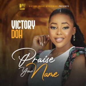Praise Your Name By Victory Doh