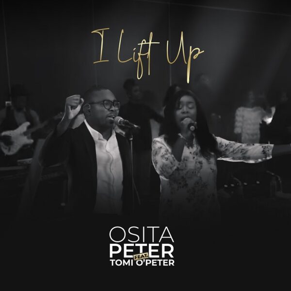 I Lift Up - Osita Peter Ft. Tomi O'Peter
