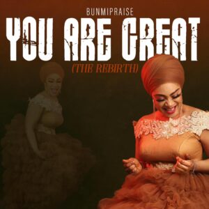You Are Great The Rebirth - Bunmi Praise