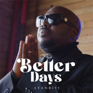 Download Better Days By Ayanbiyi
