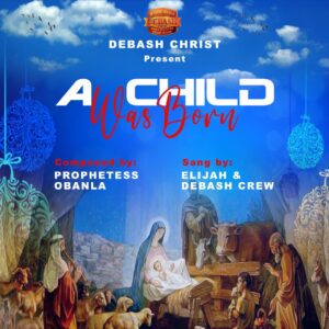 Child Was Born – DEBASH Crew ft. Elijah Daniel
