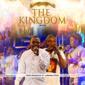 Femi Okunuga - The Kingdom (Rev 1115) ft. Uwana Etuk