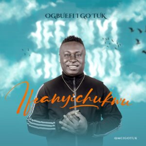 Ifeanyichukwu - Ogbuefi I Go Tuk Mp3 download