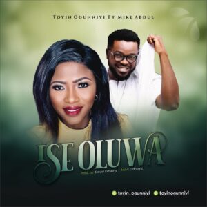 Ise Oluwa - Toyin Oguniyi Feat Mike Abdul