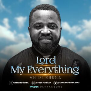 Lord My Everything By Chidi Rhema