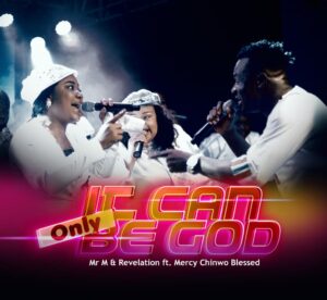 Mr M & Revelation - It Can Only Be God FT. Mercy Chinwo