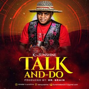Talk And Do By K-Sunshine Mp3 download