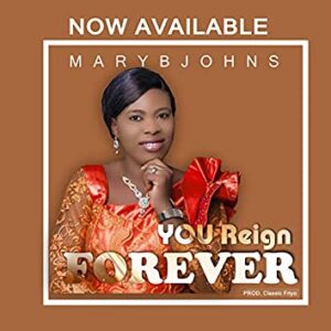 YOU REIGN FOREVER - Mary Bjohns