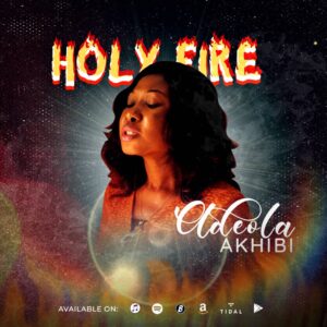 Holy Fire By Adeola Akhibi Mp3 download