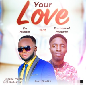 Your Love By De Mentor Ft. Emmanuel Megang