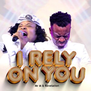 I Rely On You - Mr M & Revelation