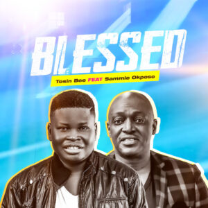 Blessed By Tosin Bee ft. Sammie Okposo