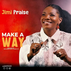 Make A Way By Jimi Praise