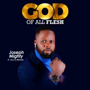 Download God of All Flesh By Joseph Mighty Ft. Great Winnie