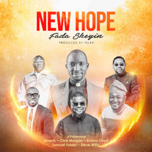 New Hope By Fada Sheyin Ft. Chris Morgan, Emma Onyx, Steve Willis