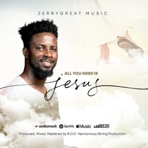 All You Need Is Jesus - JerryGreat Mp3
