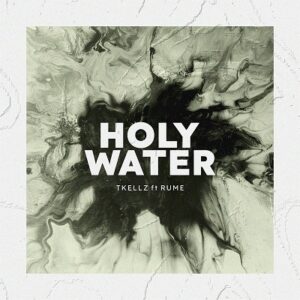 Holy Water By Tkellz Ft. Rume