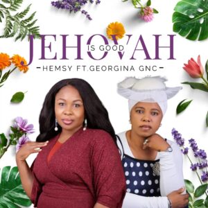 Jehovah Is Good – Minister Hemsy ft. Georgia GNC