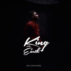 Download King of the Earth By Ani John King Mp3