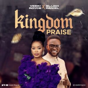 Kingdom Praise By Veeki Royce Ft. Elijah Daniel