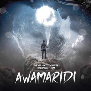 Awamaridi By Ade Jones Ft. Barnabas & RM mp3 download