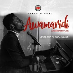 Awamaridi (Unsearchable God) By Douye Ajeh Feat Todd Dulaney Mp3