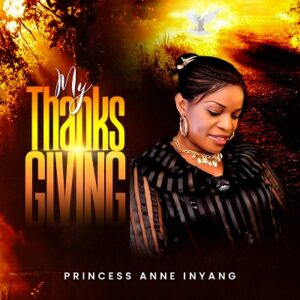 My Thanksgiving By Anne Inyang download mp3