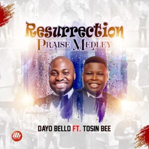 Resurrection Praise Medley - Dayo Bello ft. Tosin Bee