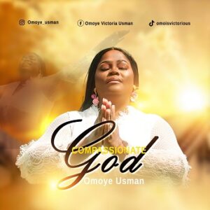 Compassionate God By Omoye Usman Mp3 download