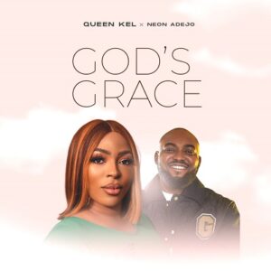 Download God's Grace By Queen Kel Ft. Neon Adejo