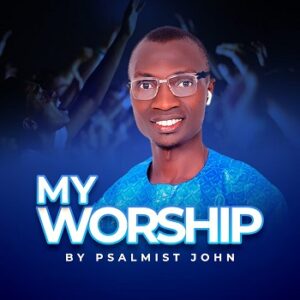 Download My Worship By Psalmist John
