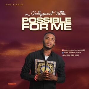 Possible For Me By Godlygrant Victor Mp3 download