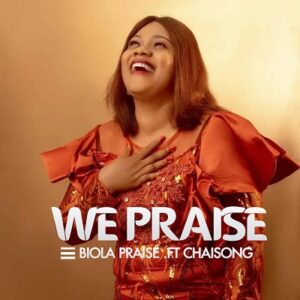We Praise By Biola Praise ft. Chaisong Mp3