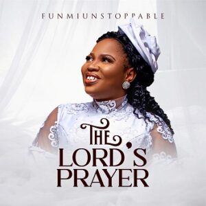 Download The Lord's Prayer By FunmiUnstoppable