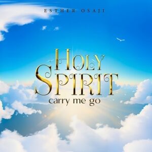 Holy Spirit Carry Me Go - Esther Osaji Mp3 download
