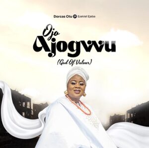 Ojo Ajogwu By Dorcas Otu ft. Ezekiel Ejeba Mp3 download