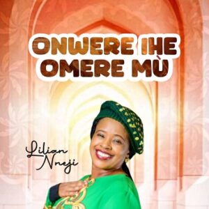 Download Onwere Ihe Omere Mu – Lilian Nneji