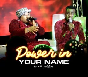 Download POWER IN YOUR NAME By Mr M & Revelation