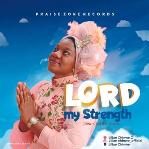 Lord My Strength By Lilian Chinwe G Mp3 download