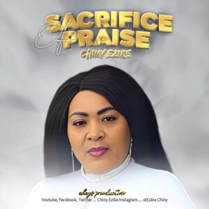 Sacrifice of Praise By Chiny Ezike Mp3