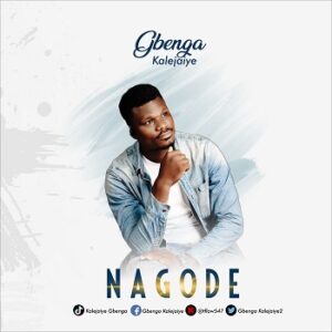 NAGODE By Kalejaiye Gbenga Mp3