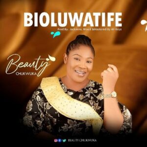 Bioluwatife By Beauty Chukwuka mp3 download