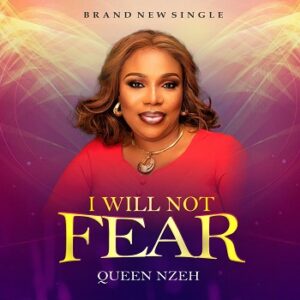 I Will Not Fear by Queen Nzeh