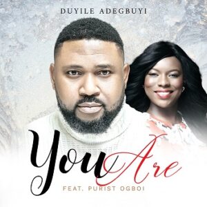 You Are By Duyile Adegbuyi Feat Purist Ogbo