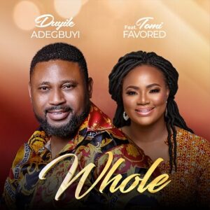 Download Whole By Duyile Adegbuyi Ft. Tomi Favored