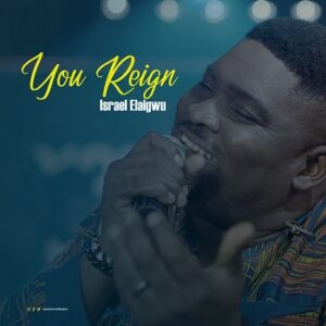 You Reign by Israel Elaigwu