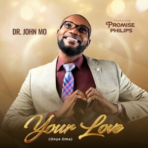 Your Love (Onye Oma) By Dr. John Mo Download Mp3