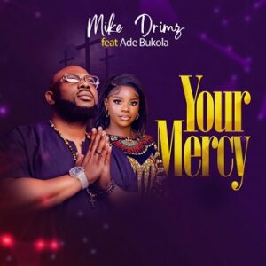 Your Mercy By Mike Drimz ft. Ade Bukola