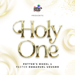 Holy One By Potter's Wheel & Pastor Emmanuel Uzugbo