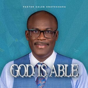 God Is Able by Pastor Caleb Onofeghara